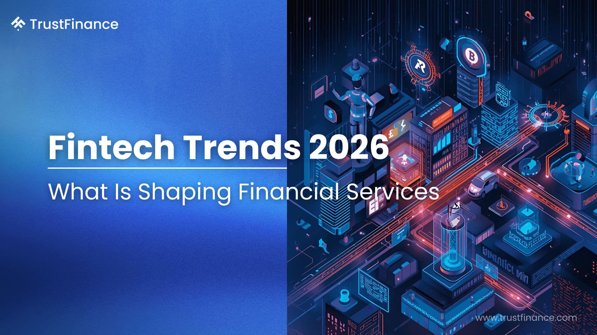 Fintech Trends 2026: What Is Shaping Financial Services | TrustFinance Blog